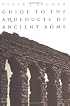 Guide to the Aqueducts of Ancient Rome