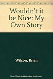 Wouldn't it be nice : my own story