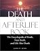 The Death and Afterlife Book: The Encyclopedia of Death, Near Death, and Life After Death