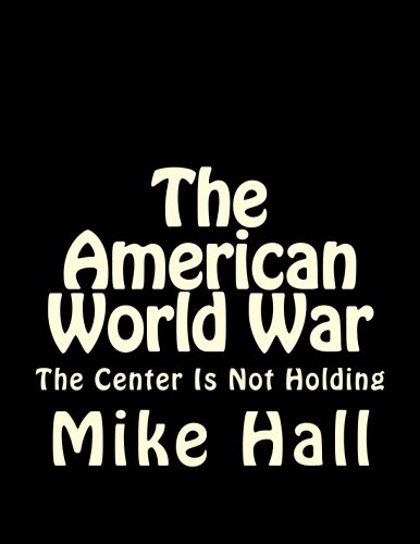 The American World War: The Center is Not Holding