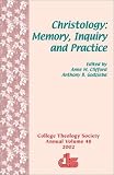 Christology: Memory, Inquiry, Practice (Annual Publication of the College Theology Society)