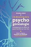 A la d�couverte de la psychog�n�alogie : Cons�quences et effets du pass� familial sur nos vies