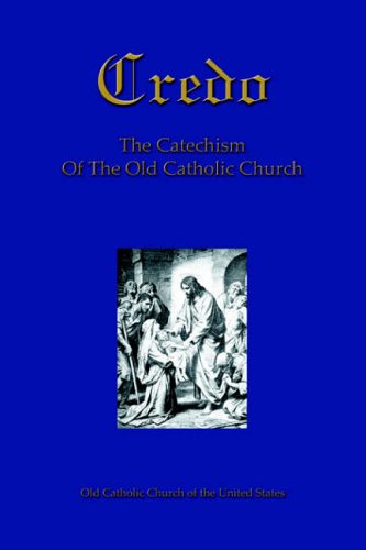 City Travel Guides Discounted  Books : Credo: The Catechism Of The Old Catholic Church