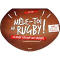 M�le-toi au rugby ! : Le rugby expliqu� aux enfants