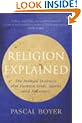 Religion Explained: The Human Instincts That Fashion Gods, Spirits and Ancestors