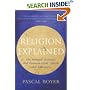 Religion Explained: The Human Instincts That Fashion Gods, Spirits and Ancestors