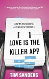 Love Is the Killer App: How to Win Business and Influence Friends