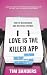 Love is the Killer APP: How to Win Business and Influence Friends
