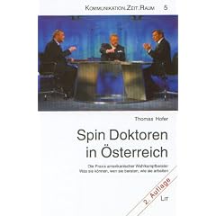 Spin Doktoren in �sterreich: Die Praxis amerikanischer Wahlkampfberater. Was sie k�nnen, wen sie beraten, wie sie arbeiten
