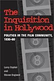 The Inquisition in Hollywood: Politics in the Film Community, 1930-60