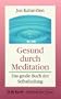 Gesund durch Meditation. Sonderausgabe. Das gro�e Buch der Selbstheilung.
