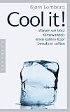 Cool it!: Warum wir trotz Klimawandels einen k�hlen Kopf bewahren sollten - Bj�rn Lomborg