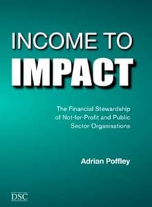 Income to Impact: Financial Stewardship of Public Sector and Not-for-profit Organisations Income to Impact: Financial Stewardship of Public Sector and Not-for-profit Organisations