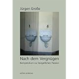 Nach dem Vergn�gen: Kompendium zur b�rgerlichen Passionvon "J�rgen Grosse"