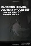Managing Service Delivery Processes: Linking Strategy to Operations