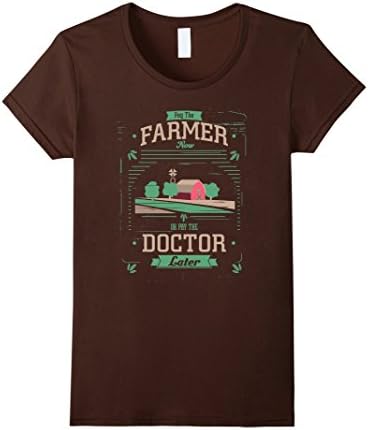 Women's Pay the Farmer Now or Pay Doctor Later Organic Food T-Shirt Large Brown