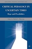 Critical pedagogy in uncertain times : hope and possibilities