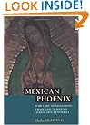 Mexican Phoenix: Our Lady of Guadalupe: Image and Tradition across Five Centuries