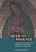 Mexican Phoenix: Our Lady of Guadalupe: Image and Tradition across Five Centuries