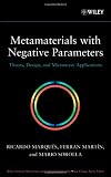 Metamaterials with Negative Parameters: Theory, Design and Microwave Applications (Wiley Series in Microwave and Optical Engineering)