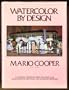 Watercolor by Design: A Leading Watercolorist Describes and Demonstrates His Work and Working Methods