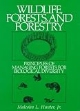 Wildlife, Forests and Forestry: Principles of Managing Forests for Biological Diversity