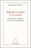 R�former la police et la s�curit� : Les nouvelles tendances en Europe et aux Etats-Unis