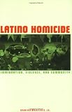 Latino Homicide: Immigration, Violence, and Community (Criminal Justice Series)