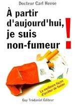 A partir d'aujourd'hui, je suis non-fumeur : La meilleure fa&ccedil;on d'arr&ecirc;ter de fumer