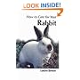 How to Care for Your Rabbit (Your first...series)