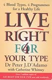 Live Right 4 Your Type ~ Live Right for Your Type: The Individualised Prescription for Maximizing Health, Metabolism, and Vitality in Every Stage of Your Life