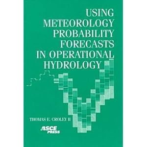 Using Meteorology Probability Forecasts in Operational Hydrology by Thomas E. Croley