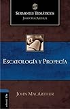 Escatolog&iacute;a y Profec&iacute;a (Sermones tem&aacute;ticos MacArthur) (Spanish Edition)