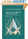 Algebraic Models for Social Networks (Structural Analysis in the Social Sciences)
