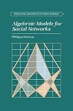 Algebraic Models for Social Networks (Structural Analysis in the Social Sciences)
