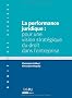 La performance juridique : pour une vision strat�gique du droit dans l'entreprise