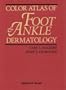 Color Atlas of Foot & Ankle Dermatology