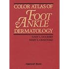 Color Atlas of Foot and Ankle Dermatology by  Gary L Dockery and Mary E Crawford