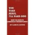 You Take Jesus, I'll Take God: How to Refute Christian Missionaries
