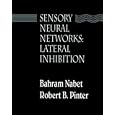 Sensory Neural Networks Lateral Inhibition by Bahram Nabet and Robert B. Pinter