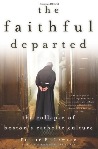 The Faithful Departed: The Collapse of Boston's Catholic Culture