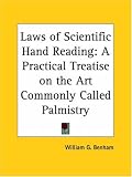 Laws of Scientific Hand Reading: A Practical Treatise on the Art Commonly Called Palmistry