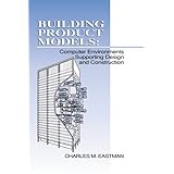 Building Product Models: Computer Environments, Supporting Design and Construction