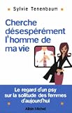 Cherche d�sesp�r�ment... l'homme de ma vie ! Le regard d'un psy sur la solitude des femmes d'aujourd'hui