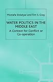 Water Politics in the Middle East: A Context for Conflict or Cooperation?