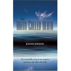The Birth Called Death: The Remarkable Story of One Woman's Journey to the Other Side of Life