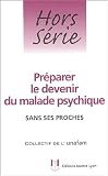 Pr�parer le devenir du malade psychique sans ses proches