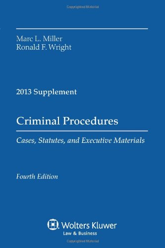 Criminal Procedures: Cases, Statutes, and Executive Materials 2013 Supplement