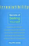 Irresistibility: Secrets of Selling Yourself