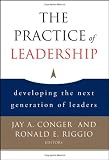 The Practice of Leadership: Developing the Next Generation of Leaders